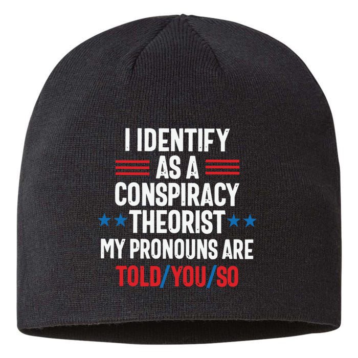 I Identify As A Conspiracy Theorist My Pronouns Are Told You So Sustainable Beanie