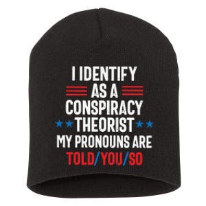 I Identify As A Conspiracy Theorist My Pronouns Are Told You So Short Acrylic Beanie