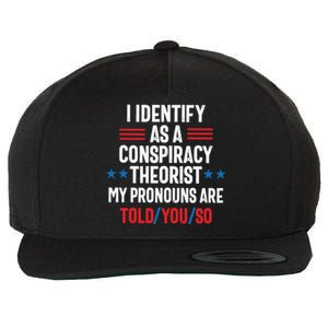 I Identify As A Conspiracy Theorist My Pronouns Are Told You So Wool Snapback Cap