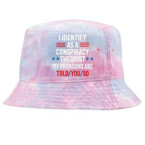 I Identify As A Conspiracy Theorist My Pronouns Are Told You So Tie-Dyed Bucket Hat