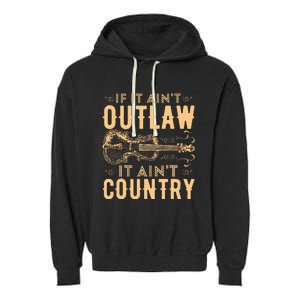 If It Aint Outlaw It Aint Country Country Music Garment-Dyed Fleece Hoodie