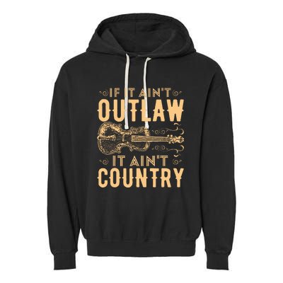 If It Aint Outlaw It Aint Country Country Music Garment-Dyed Fleece Hoodie