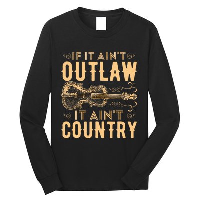 If It Aint Outlaw It Aint Country Country Music Long Sleeve Shirt