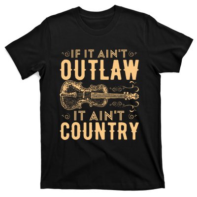 If It Aint Outlaw It Aint Country Country Music T-Shirt