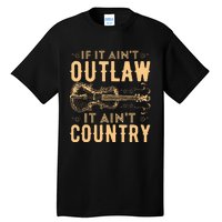 If It Aint Outlaw It Aint Country Country Music Tall T-Shirt