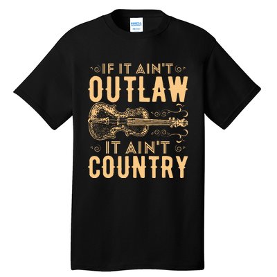 If It Aint Outlaw It Aint Country Country Music Tall T-Shirt