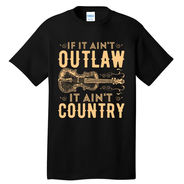 If It Aint Outlaw It Aint Country Country Music Tall T-Shirt