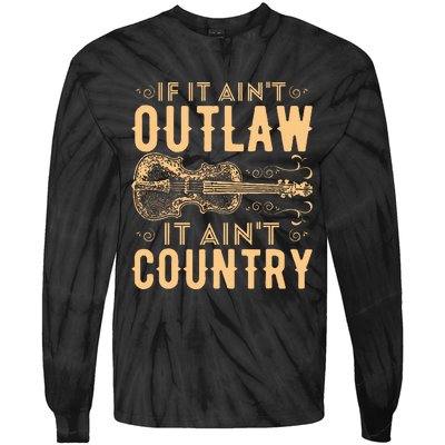 If It Aint Outlaw It Aint Country Country Music Tie-Dye Long Sleeve Shirt