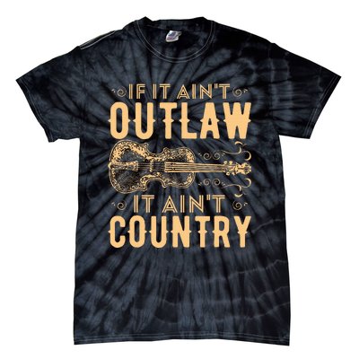 If It Aint Outlaw It Aint Country Country Music Tie-Dye T-Shirt