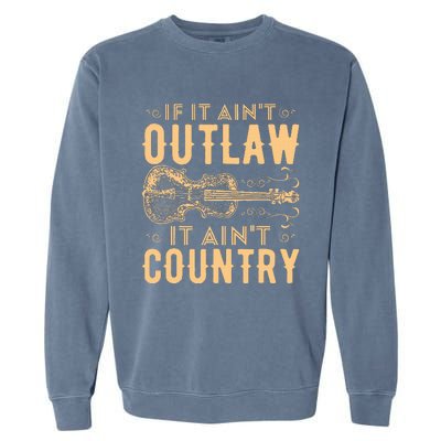 If It Aint Outlaw It Aint Country Country Music Garment-Dyed Sweatshirt