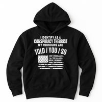 I Identify As A Conspiracy Theorist My Pronouns Are Told You So Hoodie