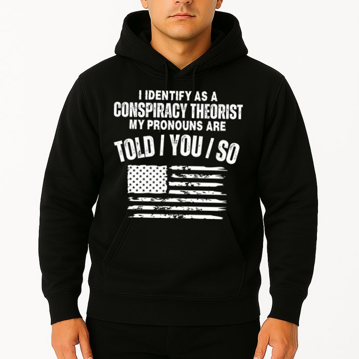 I Identify As A Conspiracy Theorist My Pronouns Are Told You So Hoodie