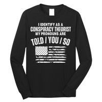 I Identify As A Conspiracy Theorist My Pronouns Are Told You So Long Sleeve Shirt