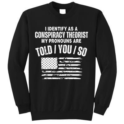 I Identify As A Conspiracy Theorist My Pronouns Are Told You So Sweatshirt