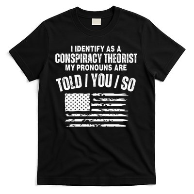 I Identify As A Conspiracy Theorist My Pronouns Are Told You So T-Shirt