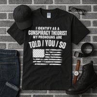 I Identify As A Conspiracy Theorist My Pronouns Are Told You So Tall T-Shirt