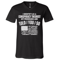 I Identify As A Conspiracy Theorist My Pronouns Are Told You So V-Neck T-Shirt