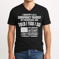 I Identify As A Conspiracy Theorist My Pronouns Are Told You So V-Neck T-Shirt