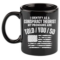 I Identify As A Conspiracy Theorist My Pronouns Are Told You So 11oz C Handle Ceramic Mug
