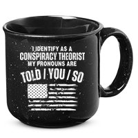 I Identify As A Conspiracy Theorist My Pronouns Are Told You So 15oz Campfire Ceramic Mug