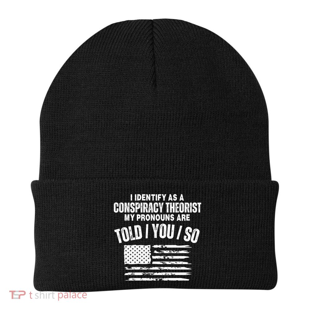 I Identify As A Conspiracy Theorist My Pronouns Are Told You So Beanie