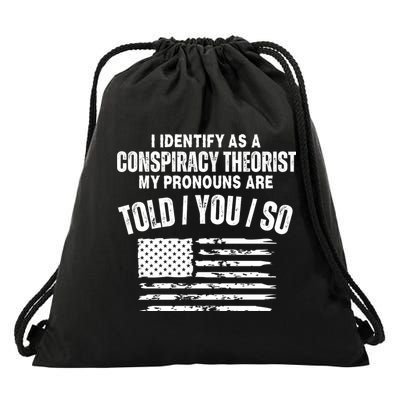I Identify As A Conspiracy Theorist My Pronouns Are Told You So Drawstring Bag