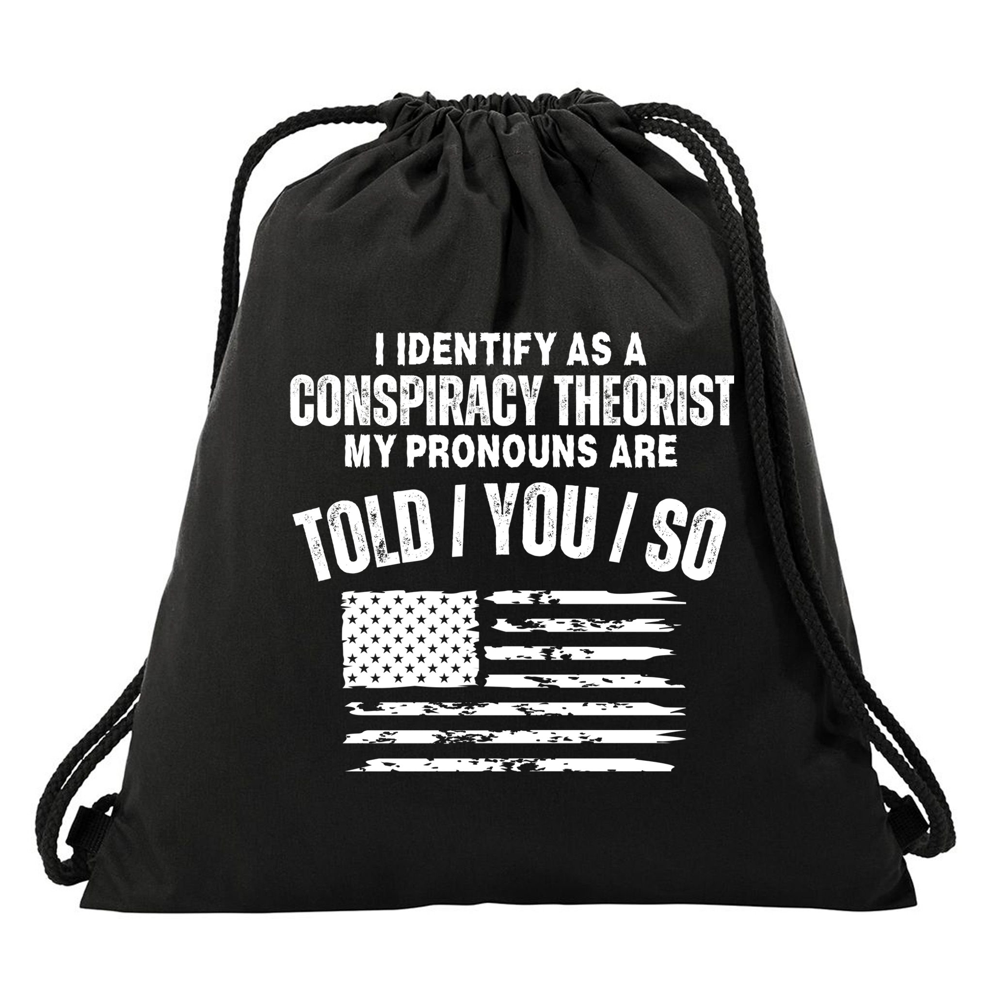 I Identify As A Conspiracy Theorist My Pronouns Are Told You So Drawstring Bag