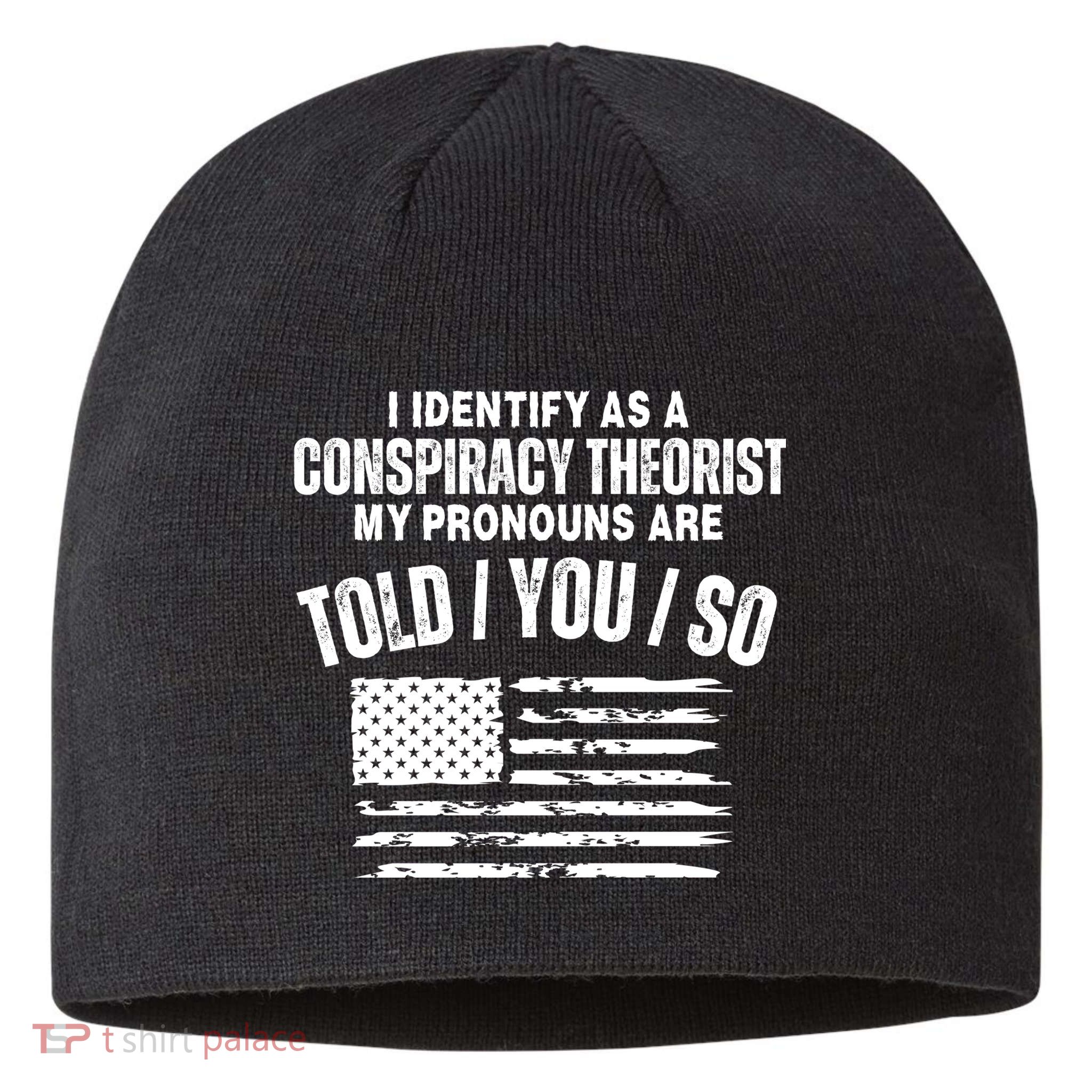 I Identify As A Conspiracy Theorist My Pronouns Are Told You So Sustainable Beanie