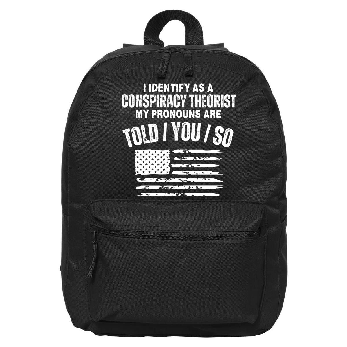 I Identify As A Conspiracy Theorist My Pronouns Are Told You So 16 in Basic Backpack