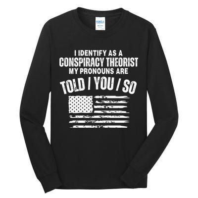 I Identify As A Conspiracy Theorist My Pronouns Are Told You So Tall Long Sleeve T-Shirt