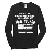 I Identify As A Conspiracy Theorist My Pronouns Are Told You So Tall Long Sleeve T-Shirt