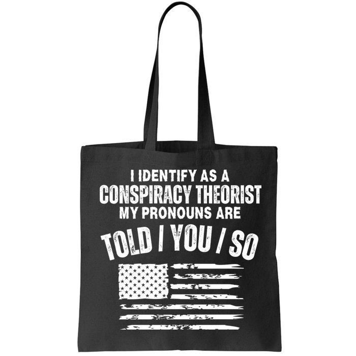 I Identify As A Conspiracy Theorist My Pronouns Are Told You So Bag