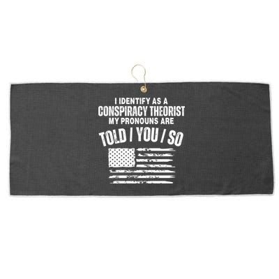 I Identify As A Conspiracy Theorist My Pronouns Are Told You So Large Microfiber Waffle Golf Towel