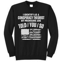 I Identify As A Conspiracy Theorist My Pronouns Are Told You So Tall Sweatshirt