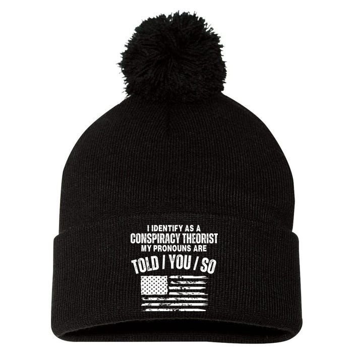 I Identify As A Conspiracy Theorist My Pronouns Are Told You So Pom Pom 12in Knit Beanie