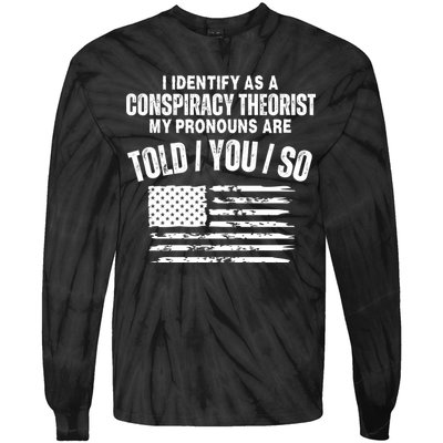 I Identify As A Conspiracy Theorist My Pronouns Are Told You So Tie-Dye Long Sleeve Shirt