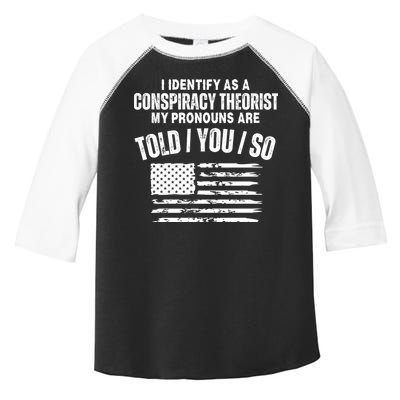 I Identify As A Conspiracy Theorist My Pronouns Are Told You So Toddler Fine Jersey T-Shirt