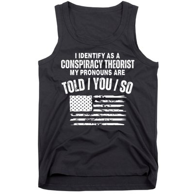 I Identify As A Conspiracy Theorist My Pronouns Are Told You So Tank Top
