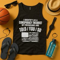 I Identify As A Conspiracy Theorist My Pronouns Are Told You So Tank Top