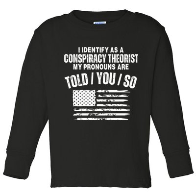 I Identify As A Conspiracy Theorist My Pronouns Are Told You So Toddler Long Sleeve Shirt