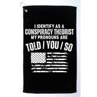 I Identify As A Conspiracy Theorist My Pronouns Are Told You So Golf Towel