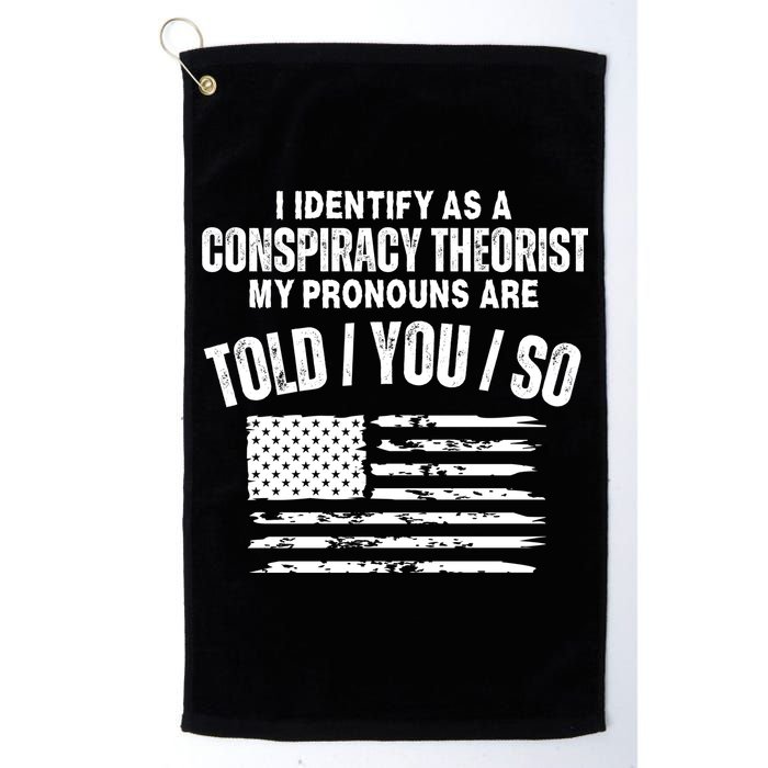 I Identify As A Conspiracy Theorist My Pronouns Are Told You So Golf Towel