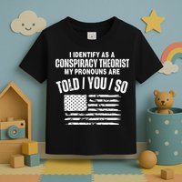 I Identify As A Conspiracy Theorist My Pronouns Are Told You So Toddler T-Shirt