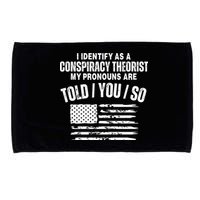I Identify As A Conspiracy Theorist My Pronouns Are Told You So Microfiber Hand Towel