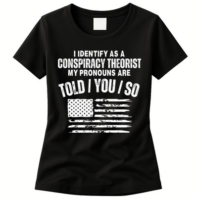 I Identify As A Conspiracy Theorist My Pronouns Are Told You So Womens T-Shirt