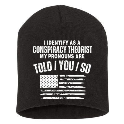I Identify As A Conspiracy Theorist My Pronouns Are Told You So Short Acrylic Beanie