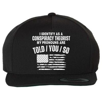 I Identify As A Conspiracy Theorist My Pronouns Are Told You So Wool Snapback Cap
