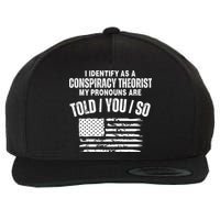 I Identify As A Conspiracy Theorist My Pronouns Are Told You So Wool Snapback Cap
