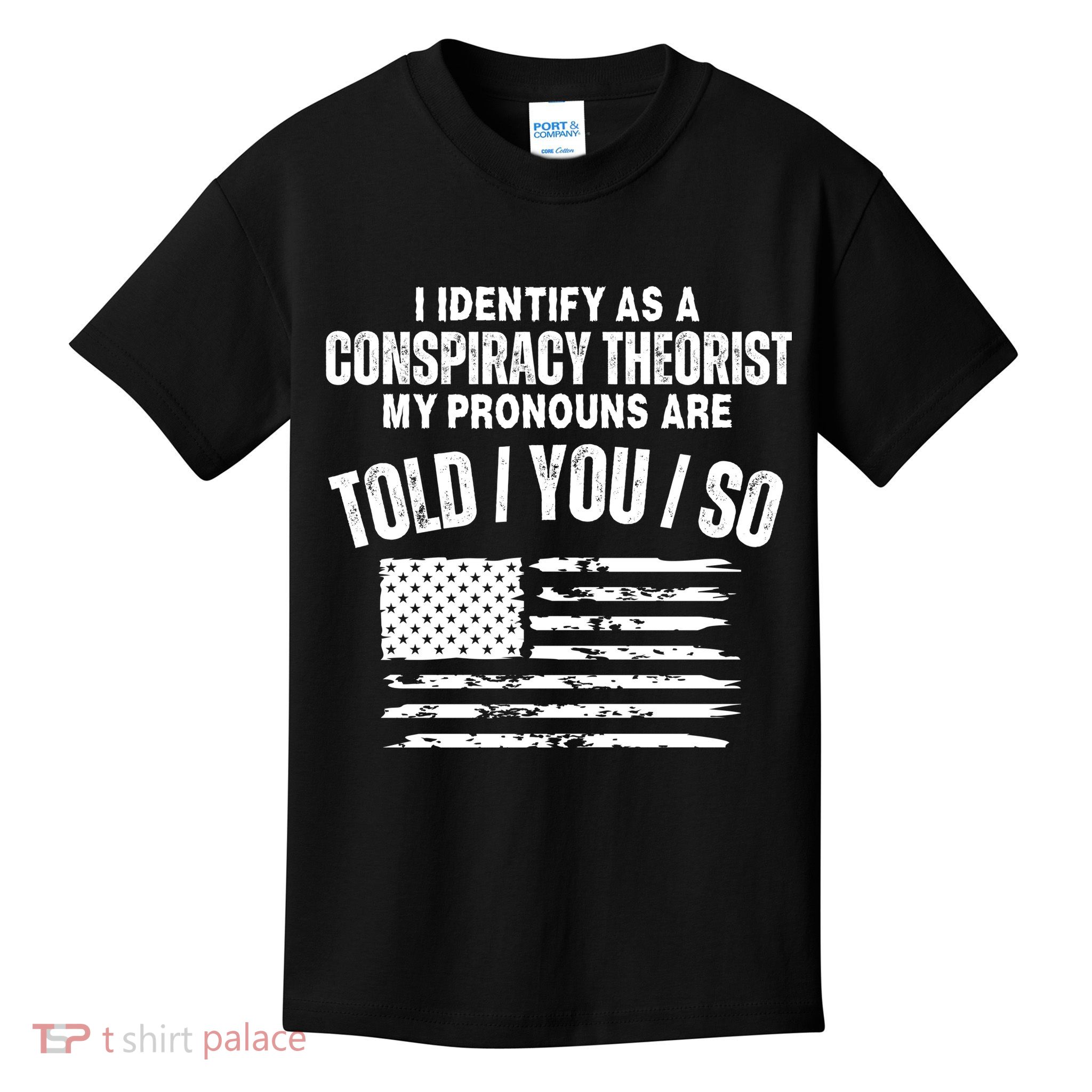 I Identify As A Conspiracy Theorist My Pronouns Are Told You So Kids T-Shirt