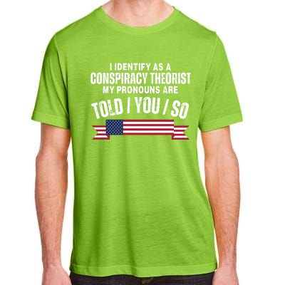 I Identify As A Conspiracy Theorist My Pronouns Are Told You So Adult ChromaSoft Performance T-Shirt